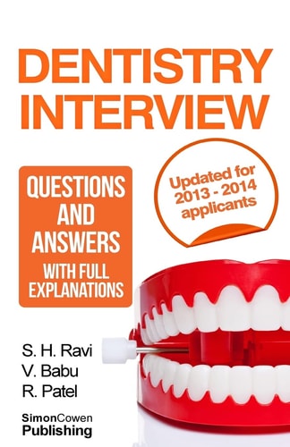 Dentistry Interview Questions and Answers with Full Explanations (Includes Sections on MMI and 2013 NHS Changes). The Number One Dentistry Interview Book with Model Answers