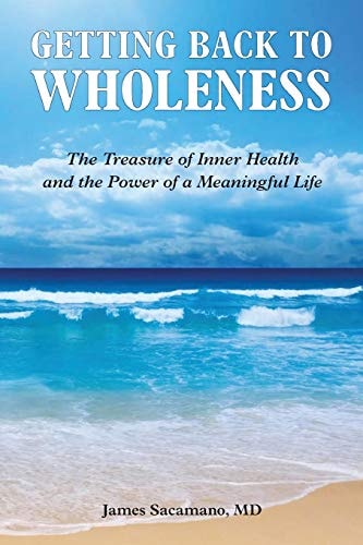 Getting Back to Wholeness The Treasure of Inner Health and the Power of a Meaningful Life