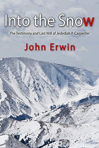 Into the Snow The Testimony and Last Will of Jedediah P. Carpenter