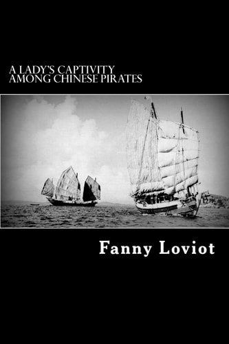 A Lady's Captivity Among Chinese Pirates In the Chinese Seas