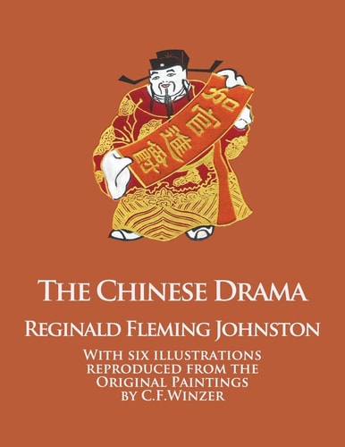 The Chinese Drama With Six Illustrations Reproduced from the Original Paintings by C.F. Winzer