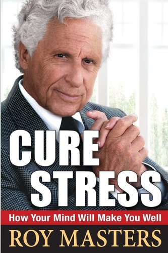 Cure Stress How Your Mind Will Make You Well