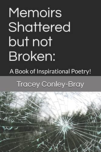 Memoirs Shattered But Not Broken : A Book of Inspirational Poetry!