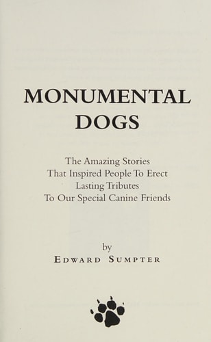 Monumental Dogs The Amazing Stories That Inspired People To Erect Lasting Tributes To Our Special Canine Friends