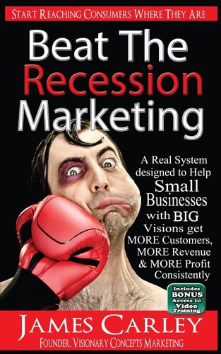 Beat The Recession Marketing A Real System Designed to Help Small Businesses with BIG Visions Develop a Winning Marketing Strategy to Get MORE Customers, MORE Revenue and MORE Profits.