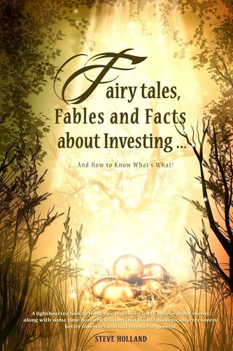 Fairy Tales, Fables and Facts about Investing... And How to Know What's What!