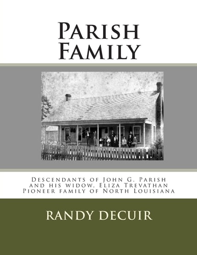 Parish Family Descendants of John G. Parish and His Widow, Eliza Trevathan Pioneer Family of North Louisiana