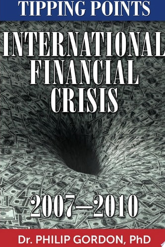International Financial Crisis: 2007 - 2010 TIPPING POINTS