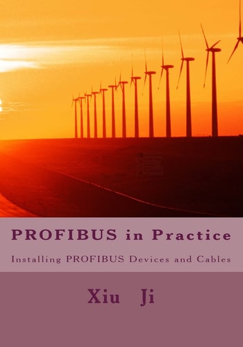 PROFIBUS in Practice Installing PROFIBUS Devices and Cables