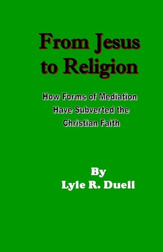 From Jesus to Religion How Forms of Mediation Have Subverd the Christian Faith