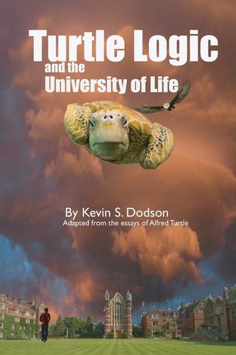 Turtle Logic and the University of Life This was the Land of the Teacher I was Told. It was where I was Sent to Learn the Ways of the Turtle, the Mysterious Creature that Stood Upright and Walked on Two Legs..