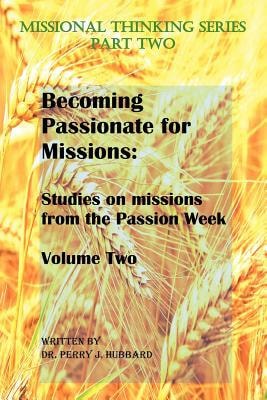 Becoming Passionate for Missions Volume 2 Studies on Missions from the Passion Week