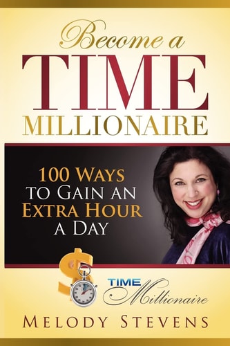 Become a Time Millionaire 100 Ways to Gain an Extra Hour a Day