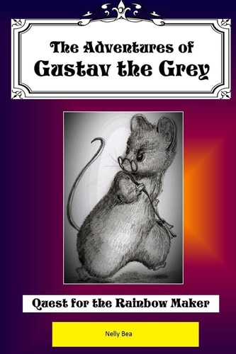 The Adventures of Gustav the Grey Quest for the Rainbow Maker