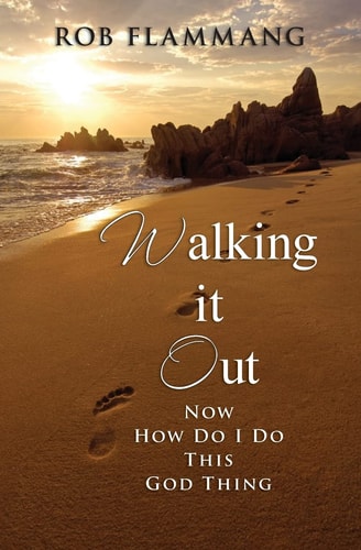 Walking It Out Now How Do I Do This God Thing