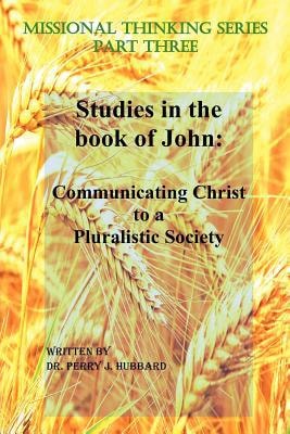 Missional Thinking Series - Part Three - Studies in the Book of John Communicating Christ to a Pluralistic Society