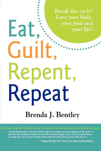 Eat, Guilt, Repent, Repeat Break the Cycle. Love Your Food, Your Body and Your Life!
