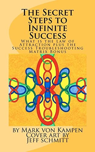 The Secret Steps to Infinite Success What Is the Law of Attraction and the Success Troubleshooting Matrix
