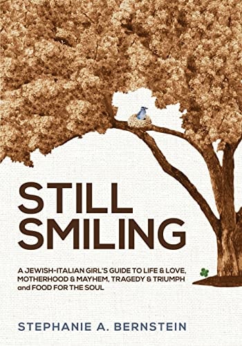 Still Smiling A Jewish-Italian Girl's Guide to Life and Love, Motherhood and Mayhem, Tragedy and Triumph and Food for the Soul