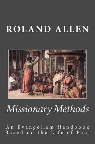 Missionary Methods An Evangelism Handbook Based on the Life of Paul
