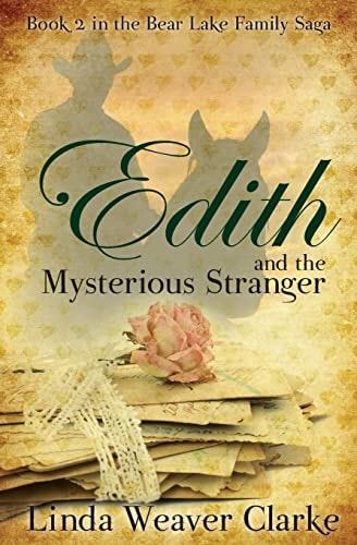 Edith and the Mysterious Stranger A Family Saga in Bear Lake, Idaho
