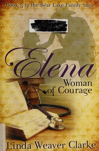 Elena, Woman of Courage A Family Saga in Bear Lake, Idaho