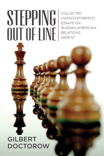Stepping Out of Line Collected (nonconformist) Essays on Russian-American Relations, 2008-2012
