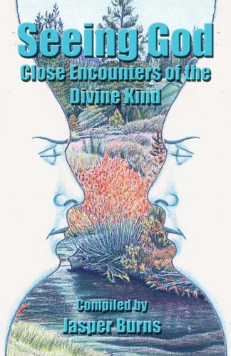 Seeing God Close Encounters of the Divine Kind
