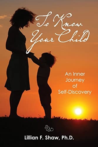 To Know Your Child An Inner Guide to Parenting and Self-Discovery