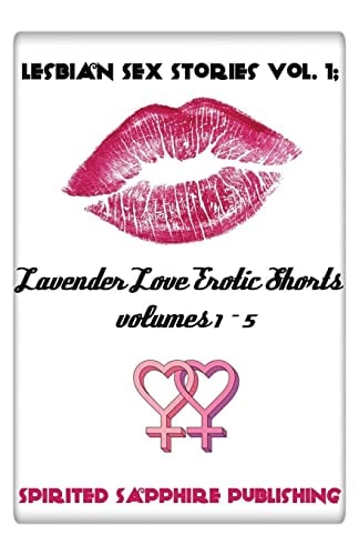 Lesbian Sex Stories Vol. 1: Lavender Love Erotic Shorts Volumes 1-5 Lesbian Sex Stories - Lesbian Erotica