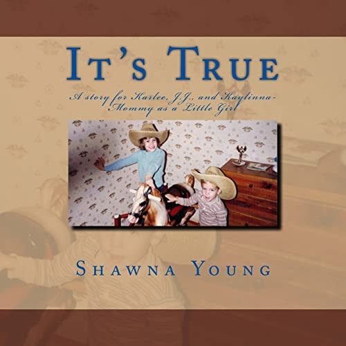 It's True A Story for Karlee, J. J. , and Kaylinna- Mommy As a Little Girl