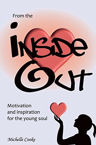 From the Inside Out Being a Teenager Can Be Tough. It Is a Time in Our Lives When We Are Discovering Who We Are But Often Don't Know How. from the Inside Out Is a Great Introduction to Self Awareness and Personal Development