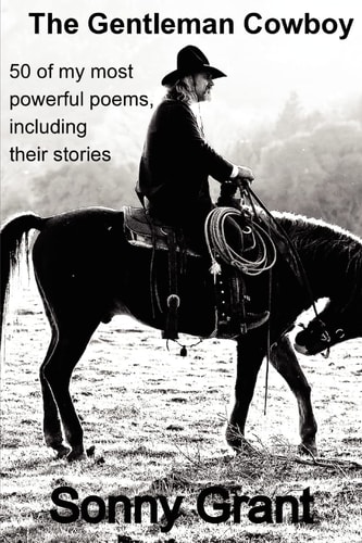 The Gentleman Cowboy 50 of My Most Powerful Poems, Including the Story Behind Each Poem.