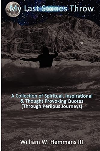 My Last Stones Throw A Collection of Spiritual, Inspirational and Thought Provoking Quotes (Through Perilous Journeys)