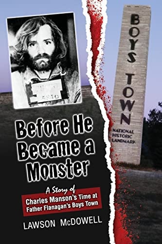 Before He Became a Monster A Story of Charles Manson's Time at Father Flanagan's Boys Town
