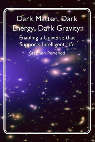 Dark Matter, Dark Energy, Dark Gravity Enabling a Universe that Supports Intelligent Life