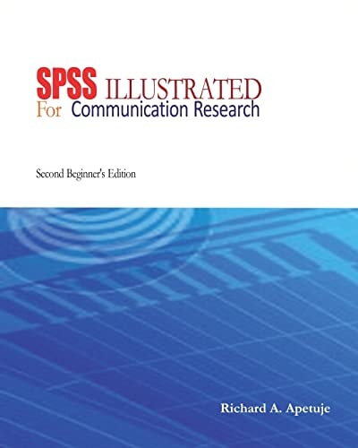 SPSS Illustrated For Communication Research: Beginner's Edition