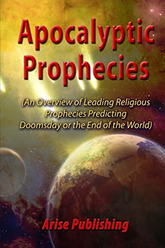 Apocalyptic Prophecies An Overview of Prophecies Preceding Doomsday Or the Apocalypse
