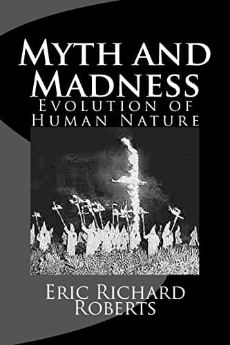 Myth and Madness Evolution of Human Nature