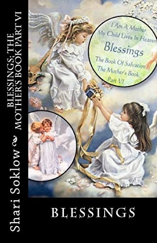 Blessings; The Mother's Book Part VI The Book Of Salvation, Dedicated In Loving Memory To Murdered Children Everywhere