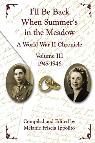 I'll Be Back When Summer's in the Meadow, Volume III A World War II Chronicle, 1945-1946
