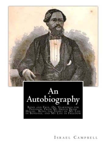 An Autobiography Bond and Free, Or, Yearnings for Freedom, From My Green Brier House. Being the Story of My Life in Bondage, and My Life in Freedom