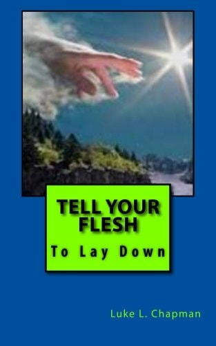Tell Your Flesh To Lay Down