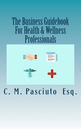 The Business Guidebook for Health and Wellness Professionals Starting and Maintaining Your Successful Business