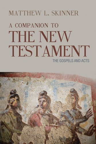 A Companion to the New Testament The Gospels and Acts