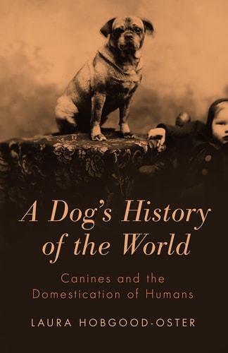 A Dog's History of the World Canines and the Domestication of Humans