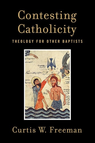 Contesting Catholicity Theology for Other Baptists