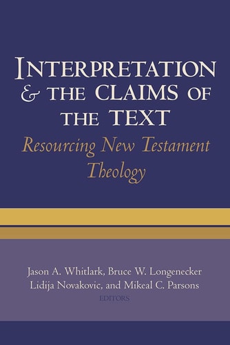 Interpretation and the Claims of the Text Resourcing New Testament Theology : Essays in Honor of Charles H. Talbert