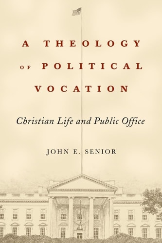 A Theology of Political Vocation Christian Life and Public Office