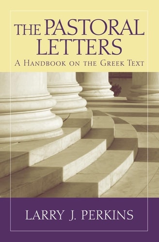The Pastoral Letters A Handbook on the Greek Text